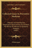 Collected Essays in Preventive Medicine: Infection and Disinfection, Temperature Observations on Children, the Period of Infection in Epidemic Diseases (1887)