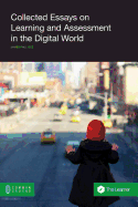 Collected Essays on Learning and Assessment in the Digital World