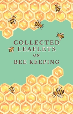 Collected Leaflets on Bee Keeping - Various