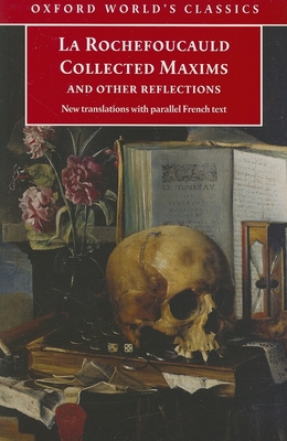 Collected Maxims and Other Reflections: With Parallel French Text - La Rochefoucauld, and Blackmore, E H, and Blackmore, A M