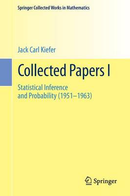 Collected Papers I: Statistical Inference and Probability (1951 - 1963) - Kiefer, Jack Carl, and Brown, Lawrence D (Editor), and Olkin, Ingram (Editor)