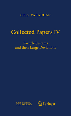 Collected Papers IV: Particle Systems and Their Large Deviations - Varadhan, S.R.S., and Bhatia, Rajendra (Editor), and Bhatt, Abhay (Editor)