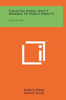 Collected Papers, Note E Memorie, Of Enrico Fermi V1: Italy, 1921-1938 - Fermi, Enrico, and Segre, Emilio (Introduction by)