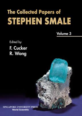 Collected Papers of Stephen Smale, the - Volume 3 - Wong, Roderick S C (Editor), and Cucker, Felipe (Editor)
