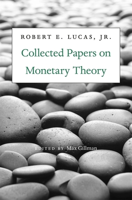 Collected Papers on Monetary Theory - Lucas, Robert E., Jr., and Gillman, Max (Editor)