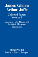 Collected Papers Vol.1: Quantum Field Theory and Statistical Mechanics: Expositions - Glimm, James, and Jaffe, Arthur