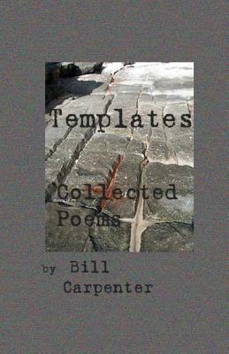 Collected Poems: Templates - Carpenter, Bill