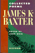 Collected Poems - Baxter, James K, and Weir, J E (Editor)