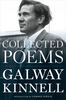 Collected Poems - Kinnell, Galway, and Hirsch, Edward (Introduction by)