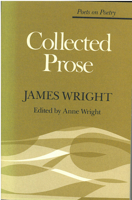 Collected Prose - Wright, James, Professor, and Wright, Anne (Editor)