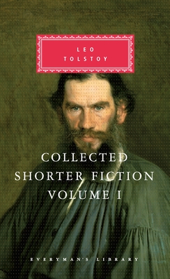 Collected Shorter Fiction of Leo Tolstoy, Volume I: Introduction by John Bayley - Tolstoy, Leo, and Maude, Alymer (Translated by), and Maude, Louise (Translated by)