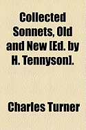 Collected Sonnets, Old and New [Ed. by H. Tennyson]. - Turner, Charles