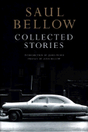 Collected Stories - Bellow, Saul, and Bellow, Janis Freedman (Preface by), and Wood, James (Introduction by)
