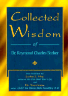 Collected Wisdom - Barker, Raymond Charles, Dr., and Kramer, Jill (Editor), and Hay, Louise L (Designer)