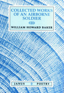 Collected Works of an Airborne Soldier - Baker, William Howard