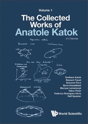 Collected Works of Anatole Katok, The: Volume I - Katok, Svetlana (Editor), and Fayad, Bassam (Editor), and Forni, Giovanni (Editor)
