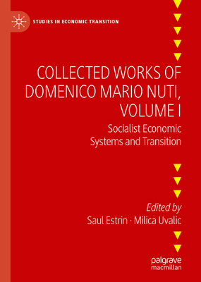 Collected Works of Domenico Mario Nuti, Volume I: Socialist Economic Systems and Transition - Estrin, Saul (Editor), and Uvalic, Milica (Editor)