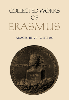 Collected Works of Erasmus: Adages: III IV 1 to IV II 100, Volume 35 - Erasmus, Desiderius, and Grant, John N (Editor), and Drysdall, Denis L (Translated by)