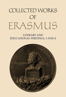 Collected Works of Erasmus: Literary and Educational Writings, 3 and 4 - Erasmus, Desiderius, and Sowards, J K (Editor)