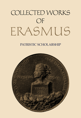 Collected Works of Erasmus: Patristic Scholarship, Volume 61 - Erasmus, Desiderius, and Brady, James F (Editor), and Olin, John C (Editor)