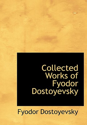 Collected Works of Fyodor Dostoyevsky - Dostoyevsky, Fyodor