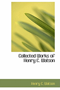 Collected Works of Henry C. Watson