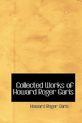 Collected Works of Howard Roger Garis - Garis, Howard Roger