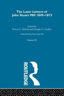 Collected Works of John Stuart Mill: XV. Later Letters 1848-1873 Vol B - Robson, John M (Editor)