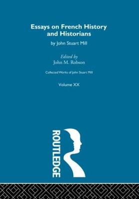 Collected Works of John Stuart Mill: XX. Essays on French History and Historians - Robson, J.M. (Editor)