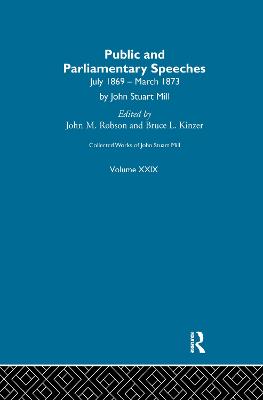 Collected Works of John Stuart Mill: XXIX. Public and Parliamentary Speeches Vol B - Robson, J M (Editor)
