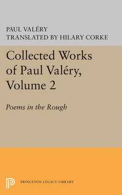 Collected Works of Paul Valery, Volume 2: Poems in the Rough - Valry, Paul, and Corke, H (Editor)