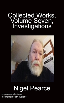 Collected Works, Volume Seven, Investigations - Pearce, Nigel