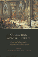Collecting Across Cultures: Material Exchanges in the Early Modern Atlantic World