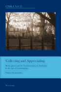 Collecting and Appreciating: Henry James and the Transformation of Aesthetics in the Age of Consumption - Bullen, J. Barrie (Series edited by), and Francescato, Simone