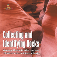 Collecting and Identifying Rocks - Geology Books for Kids Age 9-12 Children's Earth Sciences Books