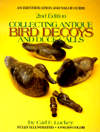 Collecting Antique Bird Decoys and Duck Calls: An Identification and Value Guide - Luckey, Carl F