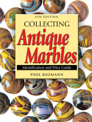 Collecting Antique Marbles: Identification and Price Guide - Baumann, Paul