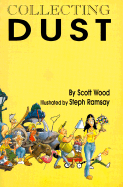 Collecting Dust: Being a Collection of Essays, Sketches, Stories, Spoofs, Gags, Jocosities, and Nonsense about the World of Antiques & Collectibles - Wood, Scott