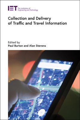 Collection and Delivery of Traffic and Travel Information - Burton, Paul (Editor), and Stevens, Alan (Editor)