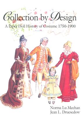 Collection by Design: A Paper Doll History of Costume 1750-1900 - Mechan, Norma Lu, and Meehan, Edward J, Mrs., and Meehan, Norma Lu