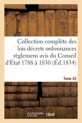 Collection Complte Des Lois Dcrets Ordonnances Rglemens Et Avis Du Conseil d'tat 1788  1830 T42 - Sans Auteur