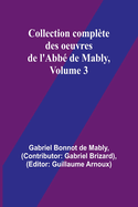 Collection compl?te des oeuvres de l'Abb? de Mably, Volume 3