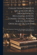 Collection Complete Des Lois, Decrets, Ordonnances, Reglemens Avis Du Conseil D'Etat, Publiee Sur Les Editions Officielles Du Louvre: de L'Imprimerie Nationale, Par Baudouin; Et Du Bulletin Des Lois; (de 1788 a 1830 Inclusivement