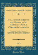 Collection Complette Des Travaux de M. Mirabeau l'Ain,  l'Assemble Nationale, Vol. 2: Prcde de Tous Les Discours Et Ouvrages Du Mme Auteur, Prononcs En Provence, Pendant Le Cours Des lections (Classic Reprint)