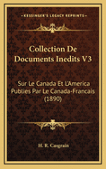 Collection de Documents Inedits V3: Sur Le Canada Et L'America Publies Par Le Canada-Francais (1890)