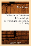 Collection de l'Histoire Et de la Philologie de l'Amrique Ancienne. 1, (d.1861)