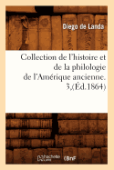 Collection de L'Histoire Et de la Philologie de L'Amerique Ancienne. 3, (Ed.1864)