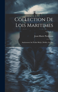 Collection De Lois Maritimes: Antrieures Au Xviiie Sicle, Ddie Au Roi; Volume 2