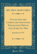 Collection Des Livrets Des Anciennes Expositions Depuis 1673 Jusqu'en 1800: Exposition de 1787 (Classic Reprint)