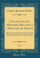 Collection Des Mmoires Relatifs  l'Histoire de France, Vol. 3: Depuis l'Avmement de Henri IV, Jusqu' La Paix de Paris, Conclue En 1763; Avec Des Notices Sur Chaque Auteur, Et Des Observations Sur Chaque Ouvrage (Classic Reprint)